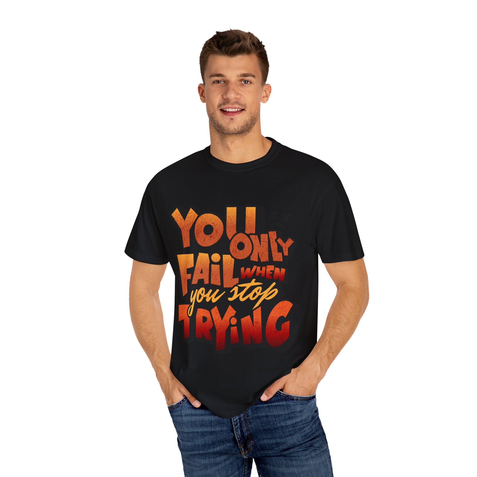 You Only Fail When You Stop Trying Inspiring Motivational T-Shirt -
