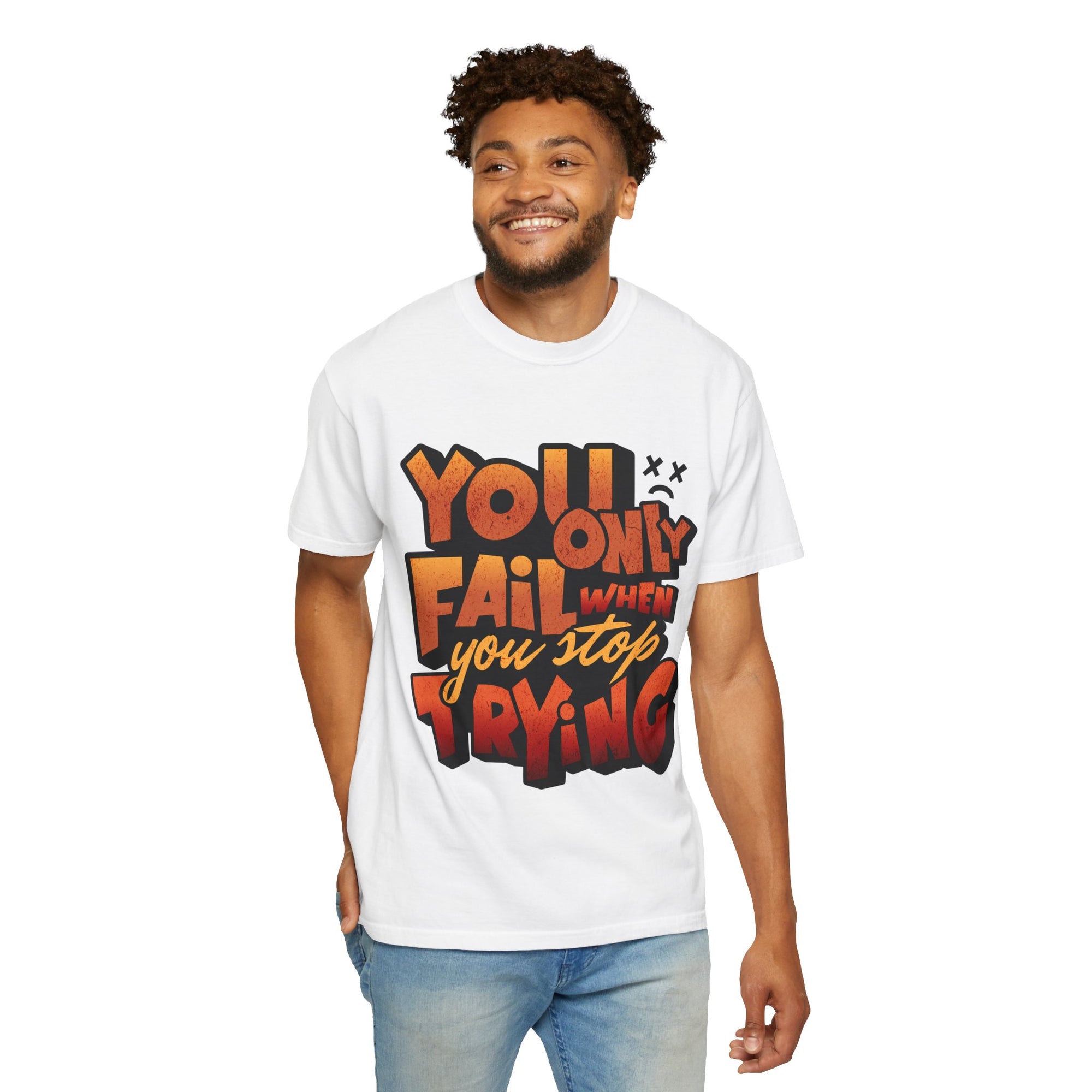 You Only Fail When You Stop Trying Inspiring Motivational T-Shirt -